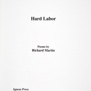 Cover page of "Hard Labor, Poems" by Richard Martin, published in January 2019 by Igneus Press, Canyon, Texas.