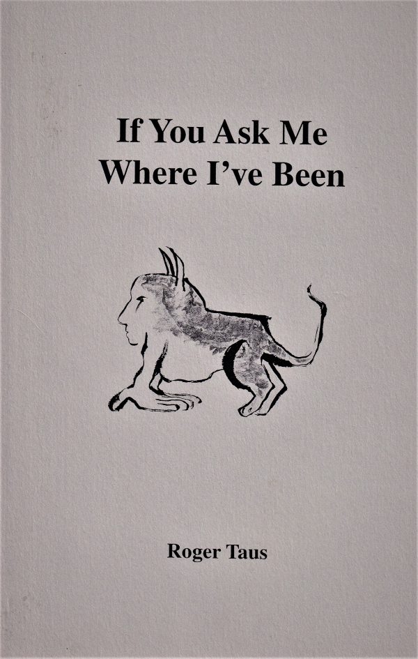 Book cover displaying the title "If You Ask Me Where I've Been" by Roger Taus from 1997, adorned with a black ink illustration of a mythological creature.