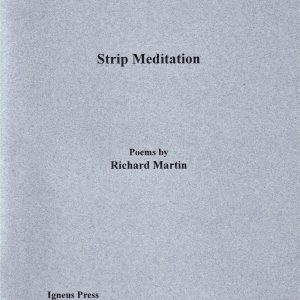 Cover of "Strip Meditation, Poems" by Richard Martin, published in 2009 by Igneus Press in Bedford, New Hampshire.