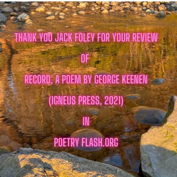 Text over a reflective water surface thanks Jack Foley for reviewing "Record, A Poem by George Keenen" (Igneus Press, 2021) on PoetryFlash.org.