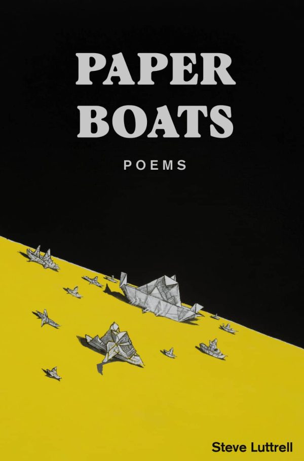 Cover of the book "Paper Boats, Poems by Steve Luttrell," displaying a variety of paper boats on a yellow surface set against a black background.